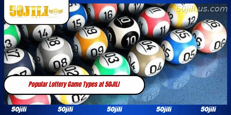 Popular lottery game types at 50JILI