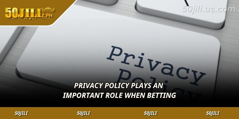 Why the privacy policy matters at 50JILI